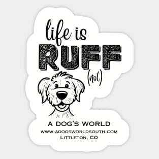 Life Is RUFF (not) - A Dog's World Sticker